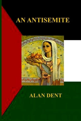 An Antisemite by Dent, Alan