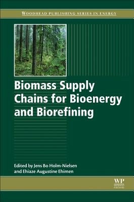 Biomass Supply Chains for Bioenergy and Biorefining by Holm-Nielsen, Jens Bo