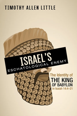 Israel's Eschatological Enemy by Little, Timothy Allen