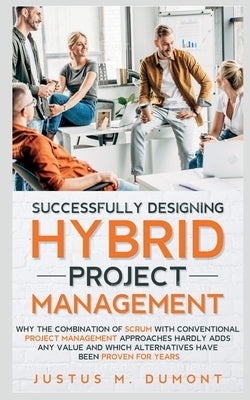Successfully Designing Hybrid Project Management by M, Justus