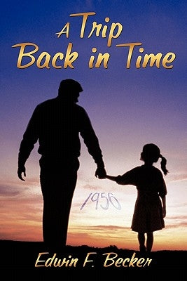 A Trip Back in Time by Becker, Edwin F.