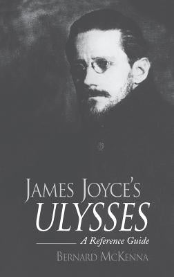 James Joyce's Ulysses: A Reference Guide by McKenna, Bernard
