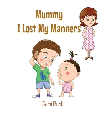 Mummy I Lost My Manners by Buck, Demi