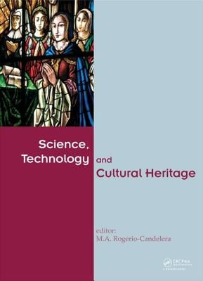 Science, Technology and Cultural Heritage by Rogerio-Candelera, M. a.