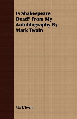 Is Shakespeare Dead? from My Autobiography by Mark Twain by Twain, Mark
