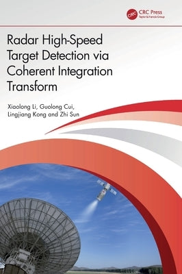 Radar High-Speed Target Detection via Coherent Integration Transform by Li, Xiaolong