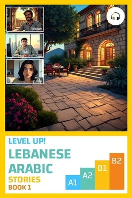 Level Up! Lebanese Arabic Stories (Book 1) by Khoury, Sarah