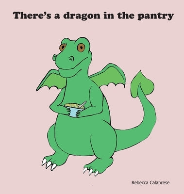 There's a dragon in the pantry by Calabrese, Rebecca