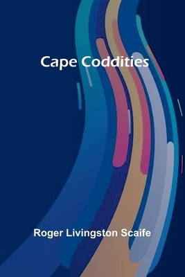 Cape Coddities by Livingston Scaife, Roger