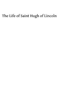 The Life of Saint Hugh of Lincoln by Hermenegild Tosf, Brother