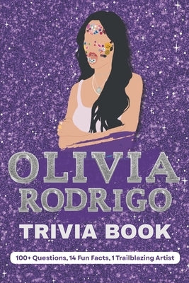 Olivia Rodrigo Trivia Book - The Livie Essentials: 100+ Questions, 14 Fun Facts, 1 Trailblazing Artist by Sinha, S.