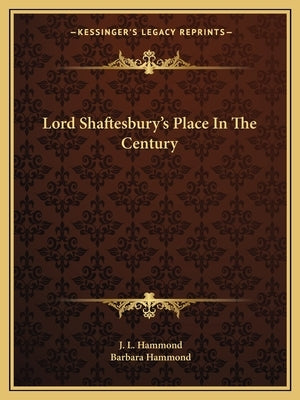 Lord Shaftesbury's Place In The Century by Hammond, J. L.