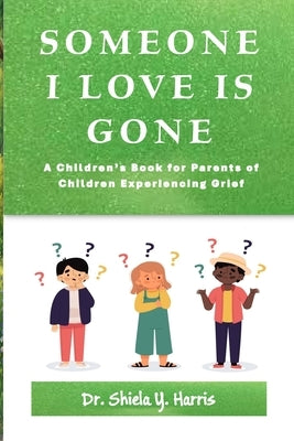 Someone I Love Is Gone: A Children's Book for Parents of Children Experiencing Grief by Harris, Shiela Y.