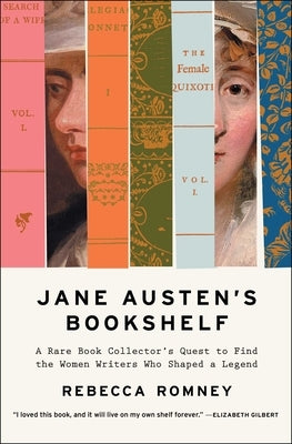 Jane Austen's Bookshelf: A Rare Book Collector's Quest to Find the Women Writers Who Shaped a Legend by Romney, Rebecca