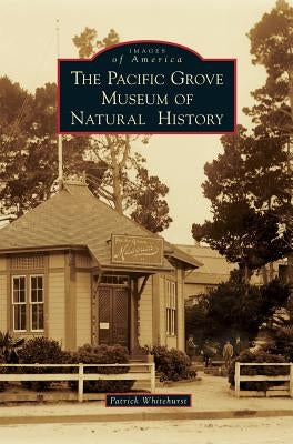 The Pacific Grove Museum of Natural History by Whitehurst, Patrick
