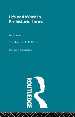 Life and Work in Prehistoric Times (Pb Direct) by Renard, G.