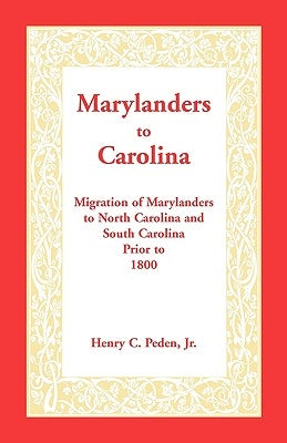 Marylanders to Carolina: Migration of Marylanders to North Carolina and South Carolina Prior to 1800 by Peden Jr, Henry C.