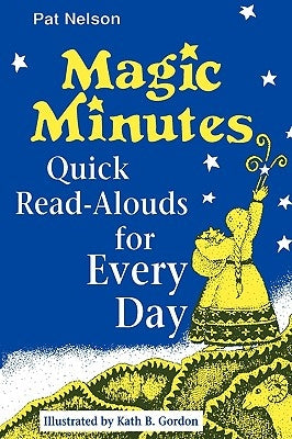 Magic Minutes: Quick Read-Alouds for Every Day by Nelson, Pat