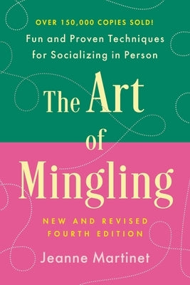 The Art of Mingling, Fourth Edition: Fun and Proven Techniques for Socializing in Person by Martinet, Jeanne