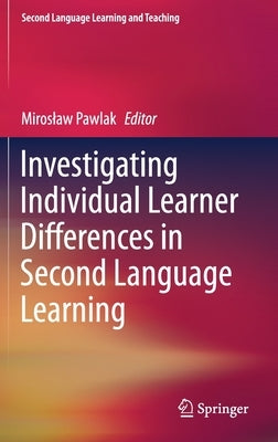 Investigating Individual Learner Differences in Second Language Learning by Pawlak, Miroslaw
