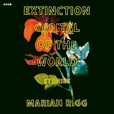 Extinction Capital of the World: Stories by Rigg, Mariah