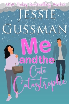 Me and the Cute Catastrophe by Gussman, Jessie