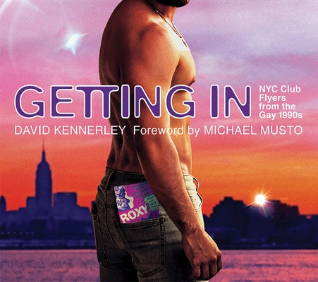 Getting In: NYC Club Flyers from the Gay 1990s by Kennerley, David