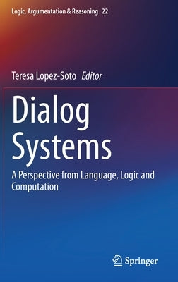 Dialog Systems: A Perspective from Language, Logic and Computation by Lopez-Soto, Teresa