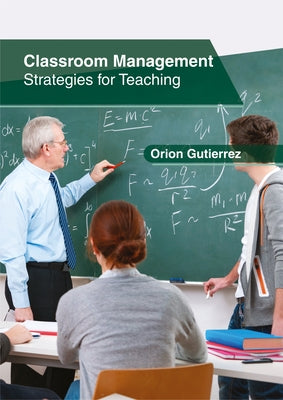 Classroom Management: Strategies for Teaching by Gutierrez, Orion