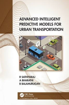 Advanced Intelligent Predictive Models for Urban Transportation by Sathiyaraj, R.