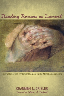 Reading Romans as Lament by Crisler, Channing L.