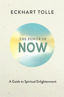 The Power of Now: A Guide to Spiritual Enlightenment by Tolle, Eckhart