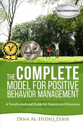 The COMPLETE Model for Positive Behavior Management: A Transformational Guide for Parents and Educators by Zebib, Dina Al-Hidiq
