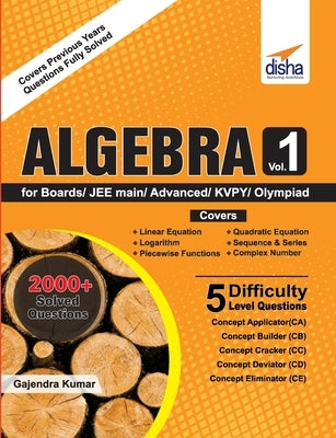 Algebra Vol 1 for Boards/ JEE Main/ Advanced/ Olympiads/ KVPY by Disha Experts