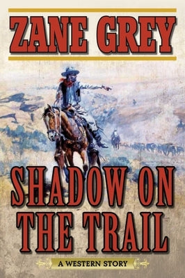 Shadow on the Trail: A Western Story by Grey, Zane