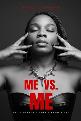 Me vs. Me: The Strength I Didn't Know I Had by Pierre, Shelsey