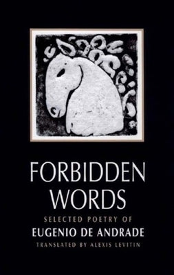Forbidden Words: Selected Poetry of Eugénio de Andrade by Andrade, Eugenio De
