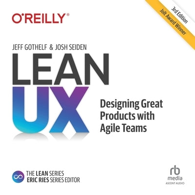 Lean Ux: Designing Great Products with Agile Teams 3e by Gothelf, Jeff