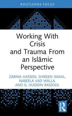 Working With Crisis and Trauma From an Islāmic Perspective by Hassem, Zarina