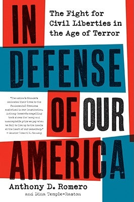 In Defense of Our America: The Fight for Civil Liberties in the Age of Terror by Romero, Anthony D.
