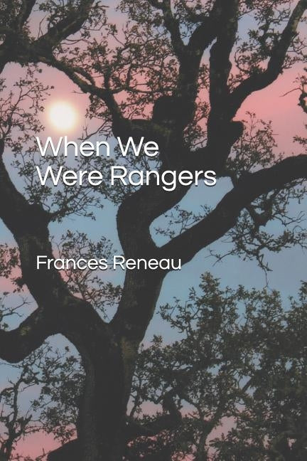 When We Were Rangers by Reneau, Frances Helen