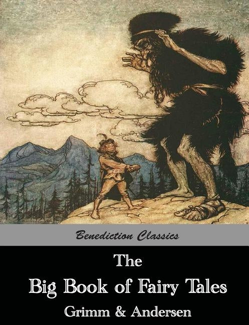 The Big Book of Fairy Tales: The Collected Fairy Tales of The Brothers Grimm and Hans Christian Andersen (Illus. Walter Crane and Arthur Rackham) by Andersen, Hans Christian