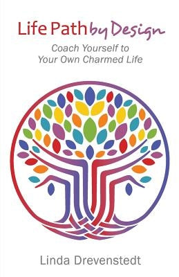 Life Path by Design: Coach Yourself to Your Own Charmed Life by Drevenstedt, Linda