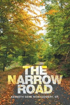 The Narrow Road by Montgomery, Kenneth Gene, Sr.