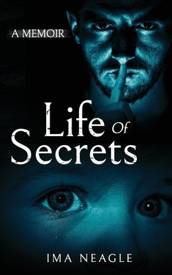 Life of Secrets: A Memoir by Neagle, Ima