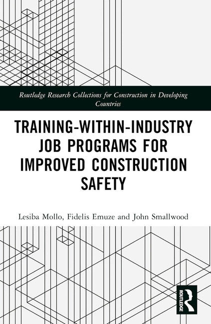 Training-Within-Industry Job Programs for Improved Construction Safety by Mollo, Lesiba