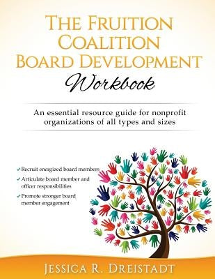 The Fruition Coalition Board Development Workbook by Dreistadt, Jessica R.