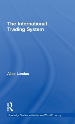 The International Trading System by Landau, Alice