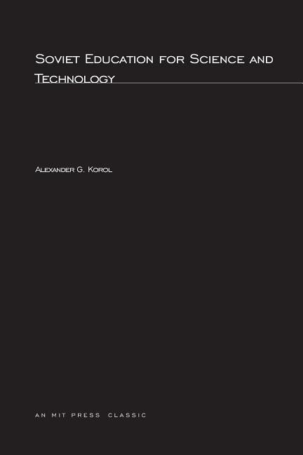 Soviet Education for Science and Technology by Korol, Alexander G.