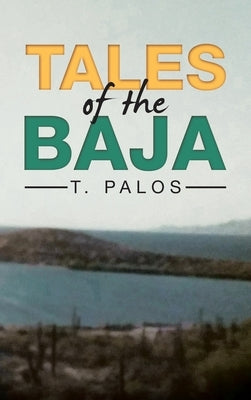 Tales of the Baja by Palos, T.